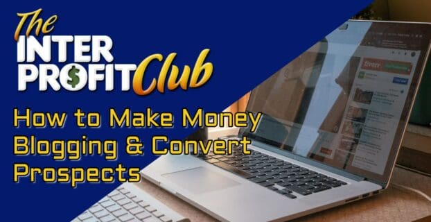 Make Money Blogging and Convert Prospects
